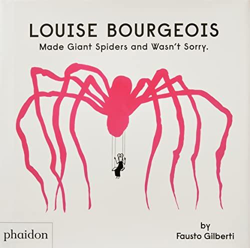 Louise Bourgeois : made giant spiders and wasn't sorry