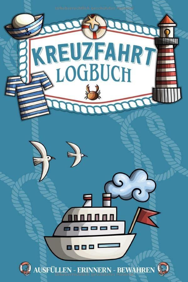 Kreuzfahrt Logbuch - ausfüllen, erinnern, bewahren -: Ein Reisetagebuch zum selbst ausfüllen - Tagebuch für Erwachsene | Seereise Logbuch und Tagebuch - Reise Zubehör I A5 I 120 Seiten I Softcover