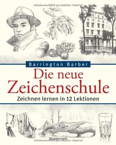 Die neue Zeichenschule: Zeichnen lernen in 12 Lektionen