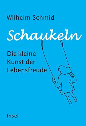 Schaukeln: Die kleine Kunst der Lebensfreude | Vom Autor des Bestsellers »Gelassenheit«