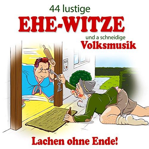 44 Lustige Ehe Witze und a schneidige Volksmusik; Schürzenjäger; Gaudimax Franz Greul; Schneiderwirt Trio; Zillertaler und die Geigerin; Klostertaler; Max Lustig; Lederhosen Duo; Donautaler Casanovas; Tiroler Almgaudi; Ehewitze; Lachen ohne Ende; Humor