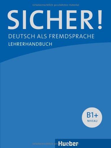 Sicher! B1+: Deutsch als Fremdsprache / Lehrerhandbuch