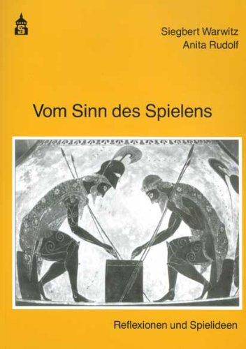 Vom Sinn des Spielens. Reflexionen und Spielideen