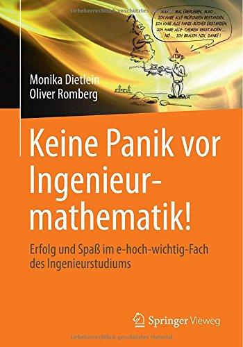 Keine Panik vor Ingenieurmathematik!: Erfolg und Spaß im e-hoch-wichtig-Fach des Ingenieurstudiums