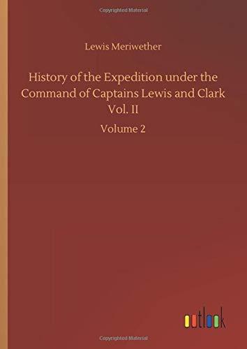 History of the Expedition under the Command of Captains Lewis and Clark Vol. II: Volume 2