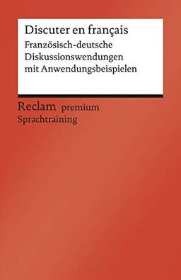 Discuter en français: Französisch-deutsche Diskussionswendungen mit Anwendungsbeispielen. B1–B2 (GER) (Reclams Universal-Bibliothek)