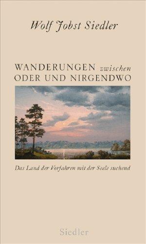 Wanderungen zwischen Oder und Nirgendwo: Das Land der Vorfahren mit der Seele suchend