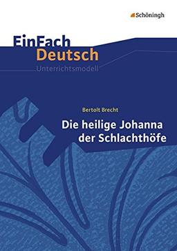 EinFach Deutsch Unterrichtsmodelle: Bertolt Brecht: Die heilige Johanna der Schlachthöfe: Gymnasiale Oberstufe