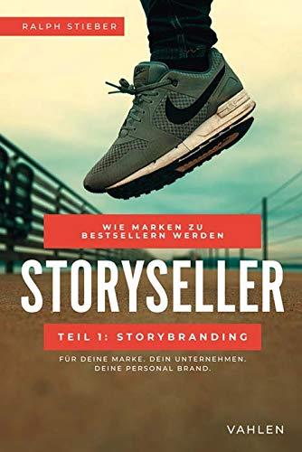 Storyseller: Wie Marken zu Bestsellern werden, Teil 1: Storybranding: Für deine Marke, dein Unternehmen, dein Personal Brand