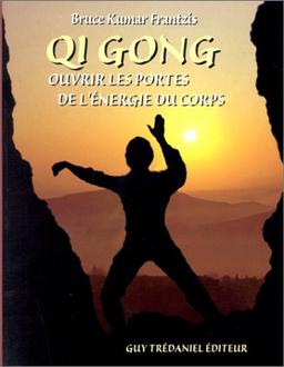 Qi Gong ou Ouvrir les portes de l'énergie du corps