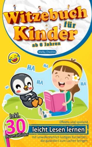 Witzebuch für Kinder ab 6: Effektiv und spielend leicht Lesen lernen mit unwiderstehlich lustigen Kurzwitzen, die garantiert zum Lachen bringen (inkl. 30 Ausmalbilder)