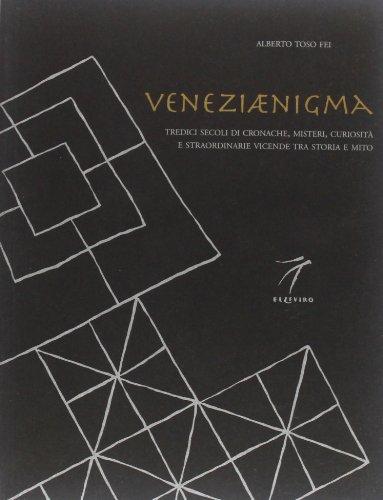 Veneziaenigma. Treize siècles de mystères, de curiosités et d'événements extraordinaires entre histoire et mythe