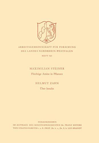 Flüchtige Amine in Pflanzen. Über Insulin (Arbeitsgemeinschaft für Forschung des Landes Nordrhein-Westfalen, 161, Band 161)