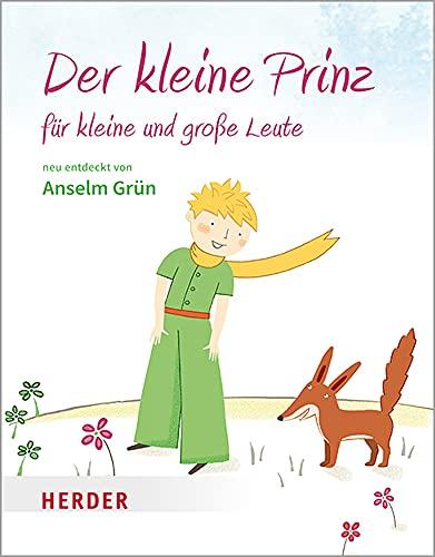 Der kleine Prinz für kleine und große Leute: Neu entdeckt von Anselm Grün (HERDER spektrum)