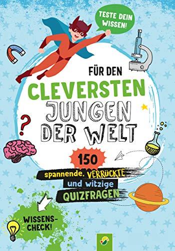 Für den cleversten Jungen der Welt: 150 spannende, verrückte und witzige Quizfragen