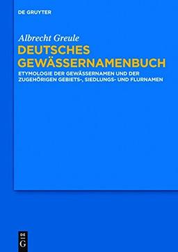 Deutsches Gewässernamenbuch: Etymologie der Gewässernamen und der zugehörigen Gebiets-, Siedlungs- und Flurnamen