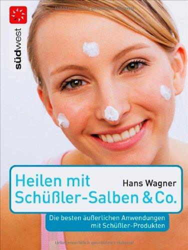 Heilen mit Schüßler-Salben & Co.: Die besten äußerlichen Anwendungen mit Schüßler-Produkten: Die besten äußerlichen Anwendungen mit Schüßler-Produkten - Extra: Bäder und Massagen