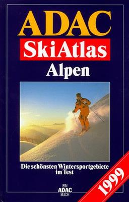 ADAC Ski Atlas Alpen 1999. Die schönsten Wintersportgebiete im Test