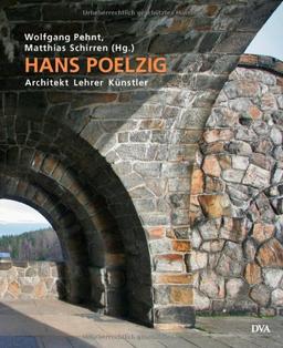 Hans Poelzig: Architekt Lehrer Künstler