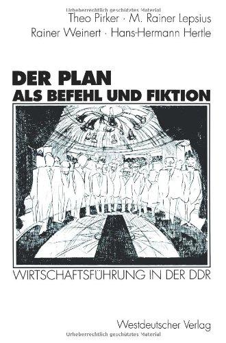 Der Plan als Befehl und Fiktion: Wirtschaftsführung in der DDR. Gespräche und Analysen