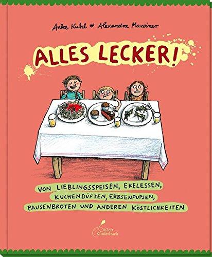 Alles lecker!: Von Lieblingsspeisen, Ekelessen, Kuchendüften, Erbsenpupsen, Pausenbroten und anderen Köstlichkeiten