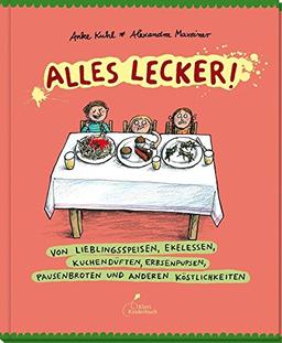 Alles lecker!: Von Lieblingsspeisen, Ekelessen, Kuchendüften, Erbsenpupsen, Pausenbroten und anderen Köstlichkeiten