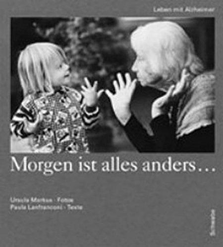 Morgen ist alles anders...: Leben mit Alzheimer