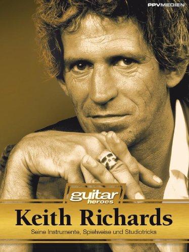 Keith Richards. Seine Instrumente, Spielweise und Studiotricks. Guitar Heroes: Die Legende - sein Leben, sein Werk, seine Instrumente