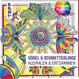 Colorful Moments - Vögel & Schmetterlinge: Ausmalen & entspannen