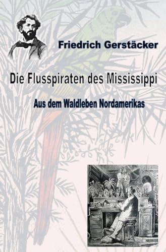 Die Flusspiraten des Mississippi: Aus dem Waldleben Nordamerikas Bd 2 (Werkausgabe Friedrich Gerstäcker Ausgabe letzter Hand)