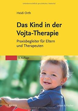 Das Kind in der Vojta-Therapie: Praxisbegleiter für Eltern und Therapeuten