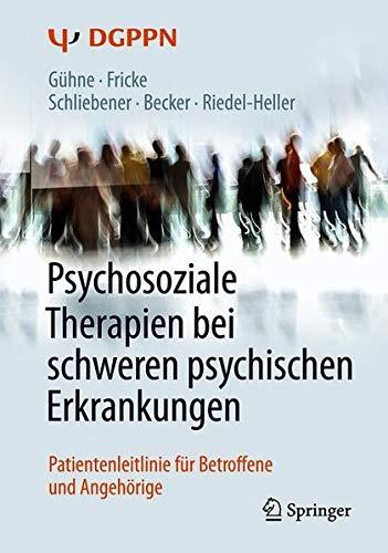 Psychosoziale Therapien bei schweren psychischen Erkrankungen: Patientenleitlinie für Betroffene und Angehörige