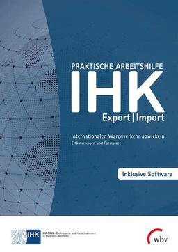 Praktische Arbeitshilfe Export/Import 2022: Internationalen Warenverkehr abwickeln – Erläuterungen und Formulare