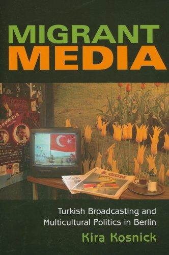 Migrant Media: Turkish Broadcasting and Multicultural Politics in Berlin (New Anthropologies of Europe)