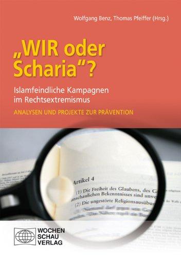 "Wir oder Scharia"? Islamfeindliche Kampagnen im Rechtsextremismus: Analysen und Projekte zur Prävention