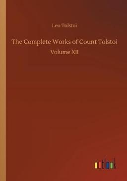 The Complete Works of Count Tolstoi: Volume XII