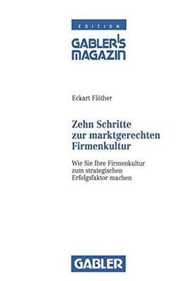 Zehn Schritte zur marktgerechten Firmenkultur: Wie Sie Ihre Firmenkultur zum strategischen Erfolgsfaktor machen