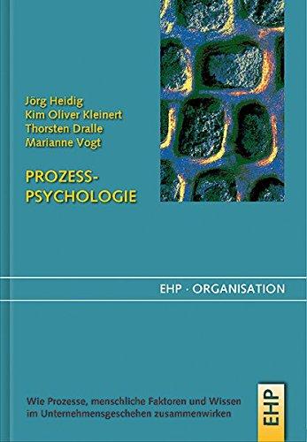 Prozesspsychologie: Wie Prozesse, menschliche Faktoren und Wissen im Unternehmensgeschehen zusammenwirken (EHP-Organisation)