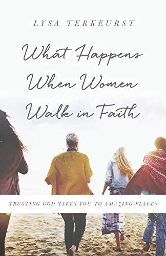 What Happens When Women Walk in Faith: Trusting God Takes You to Amazing Places