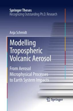 Modelling Tropospheric Volcanic Aerosol: From Aerosol Microphysical Processes to Earth System Impacts (Springer Theses)