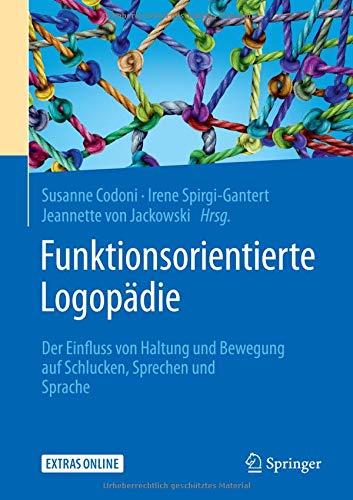 Funktionsorientierte Logopädie: Der Einfluss von Haltung und Bewegung auf Schlucken, Sprechen und Sprache