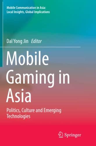 Mobile Gaming in Asia: Politics, Culture and Emerging Technologies (Mobile Communication in Asia: Local Insights, Global Implications)