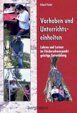 Vorhaben und Unterrichtseinheiten: Lehren und Lernen im Förderschwerpunkt geistige Entwicklung