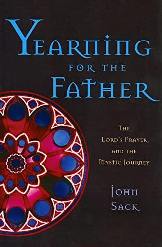 Yearning for the Father: The Lord's Prayer and the Mystic Journey: The Lordæs Prayer And the Mystic Journey