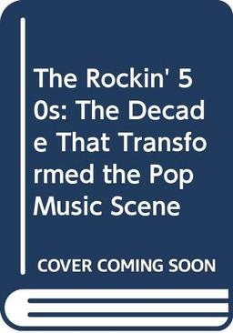 The Rockin' 50s: The Decade That Transformed the Pop Music Scene