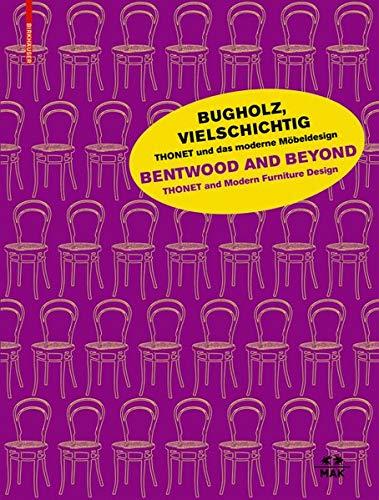 Bugholz, vielschichtig – Thonet und das moderne Möbeldesign / Bentwood and Beyond – Thonet and Modern Furniture Design