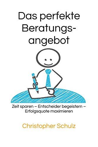 Das perfekte Beratungsangebot: Zeit sparen – Entscheider begeistern – Erfolgsquote maximieren