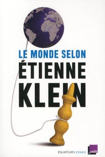 Le monde selon Etienne Klein : recueil des chroniques diffusées dans le cadre des Matins de France Culture : septembre 2012- mars 2014