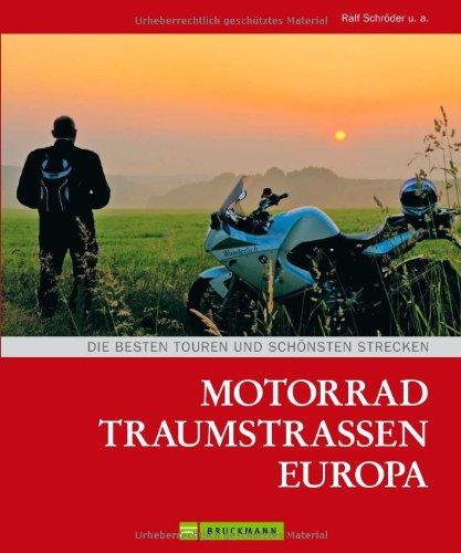 Motorrad Traumstraßen Europa: Routenbeschreibungen der schönsten Traumstraßen in Europa mit den Highlightstrecken jedes Motorradfahrers, inklusive Überischtskarten, vielen Tipps und Infos