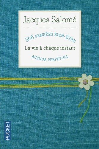 La vie à chaque instant : 366 pensées bien-être : agenda perpétuel